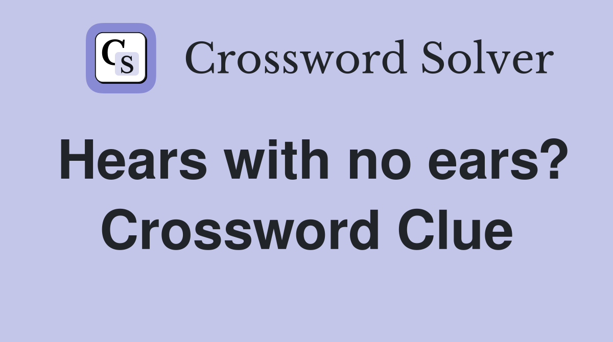 Hears with no ears? Crossword Clue