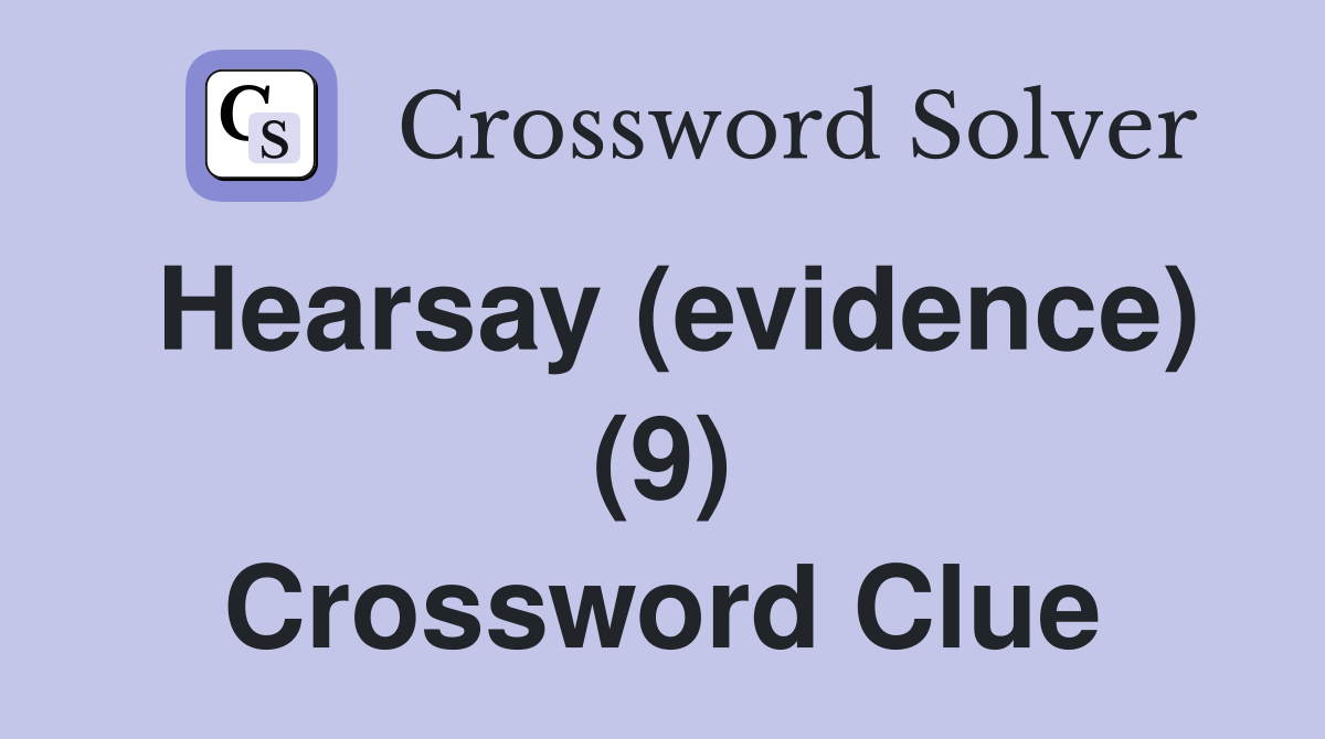 Hearsay (evidence) (9) Crossword Clue