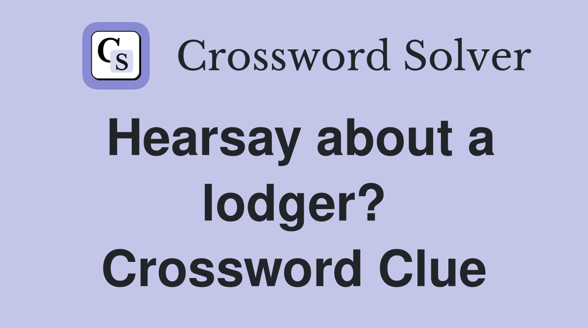 Hearsay about a lodger? Crossword Clue