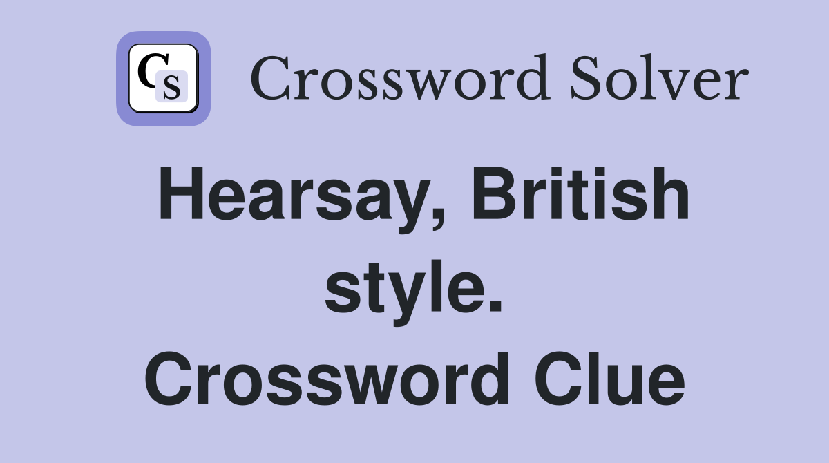 Hearsay, British style. Crossword Clue
