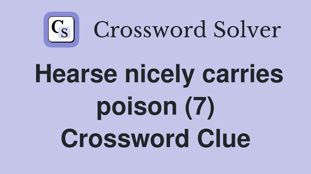Hearse nicely carries poison (7) Crossword Clue
