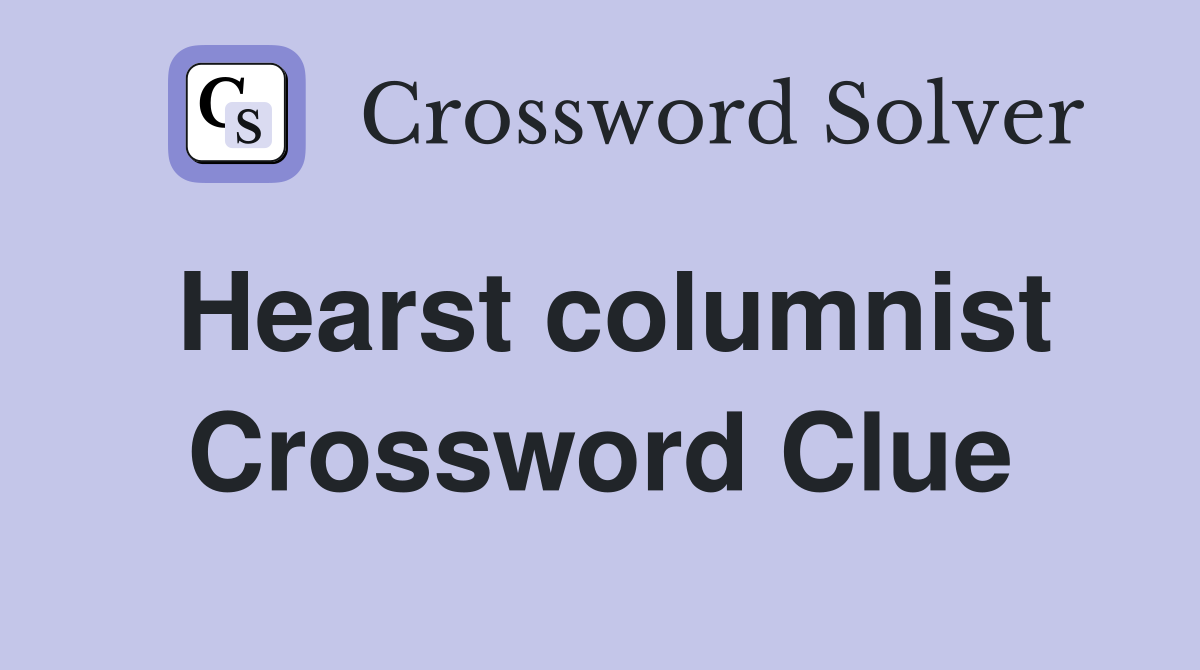 Hearst columnist Crossword Clue