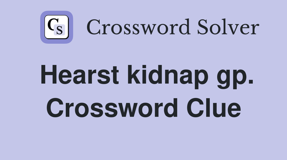 Hearst kidnap gp. Crossword Clue