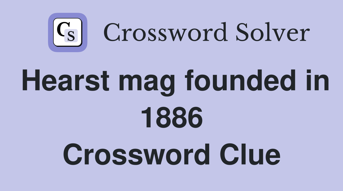 Hearst mag founded in 1886 Crossword Clue