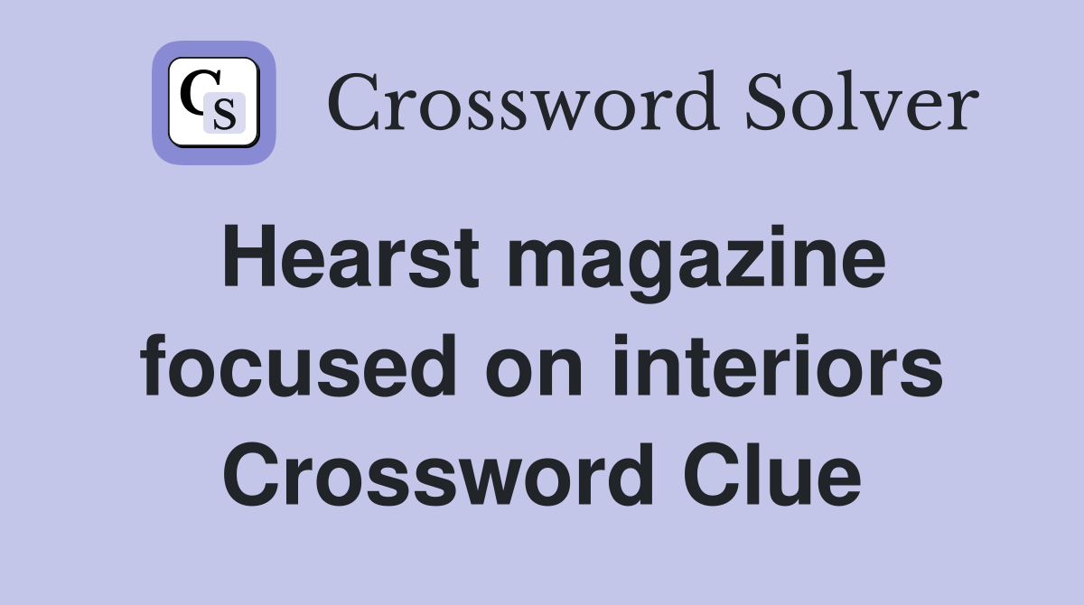 Hearst magazine focused on interiors Crossword Clue