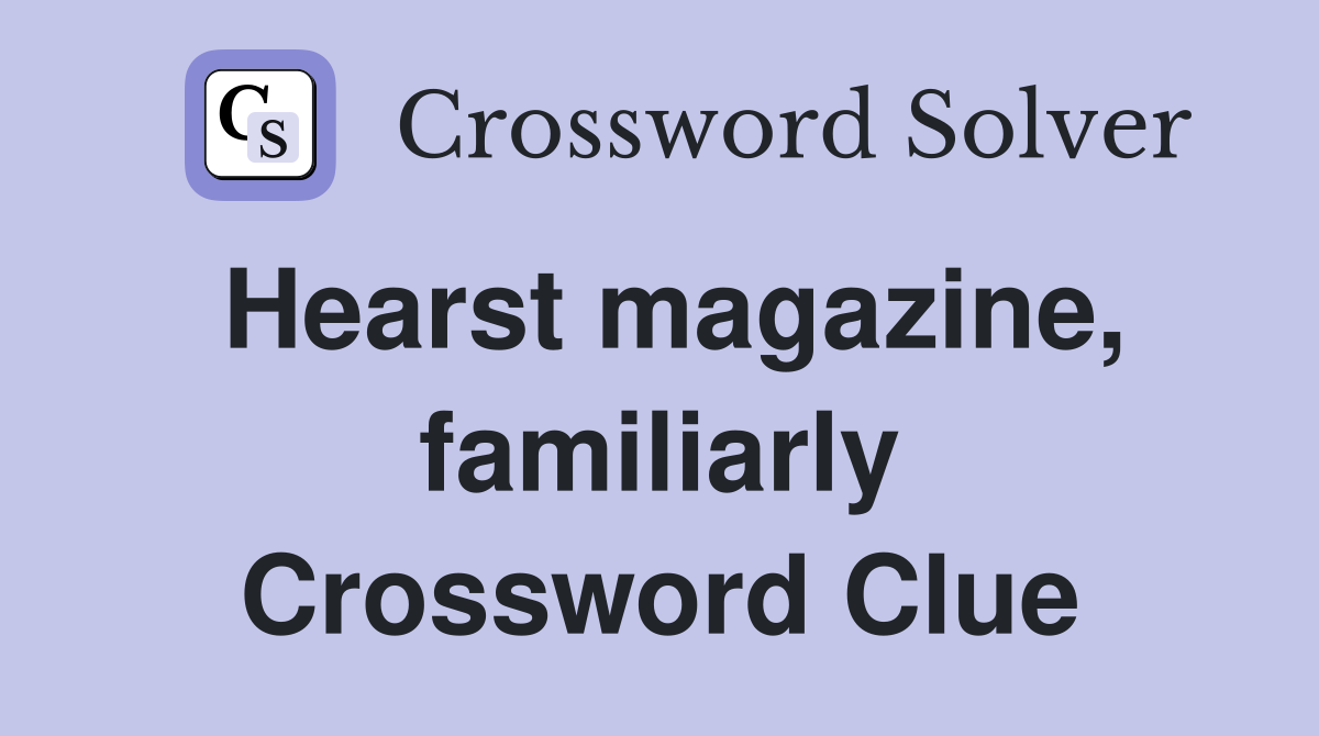 Hearst magazine, familiarly Crossword Clue