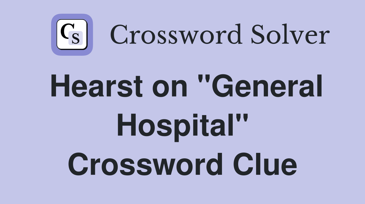 Hearst on "General Hospital" Crossword Clue