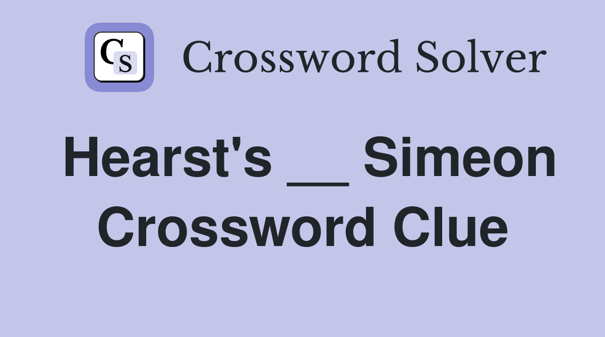 Hearst's __ Simeon Crossword Clue