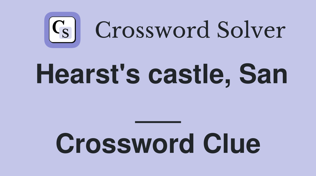 Hearst's castle, San ___ Crossword Clue