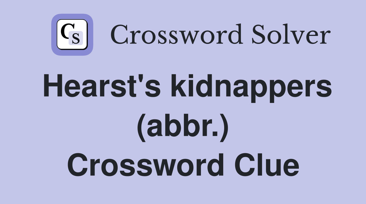 Hearst's kidnappers (abbr.) Crossword Clue