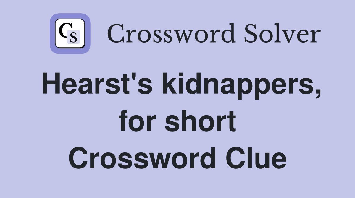 Hearst's kidnappers, for short Crossword Clue