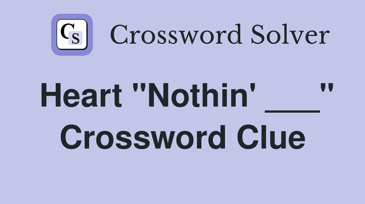 Heart "Nothin' ___" Crossword Clue