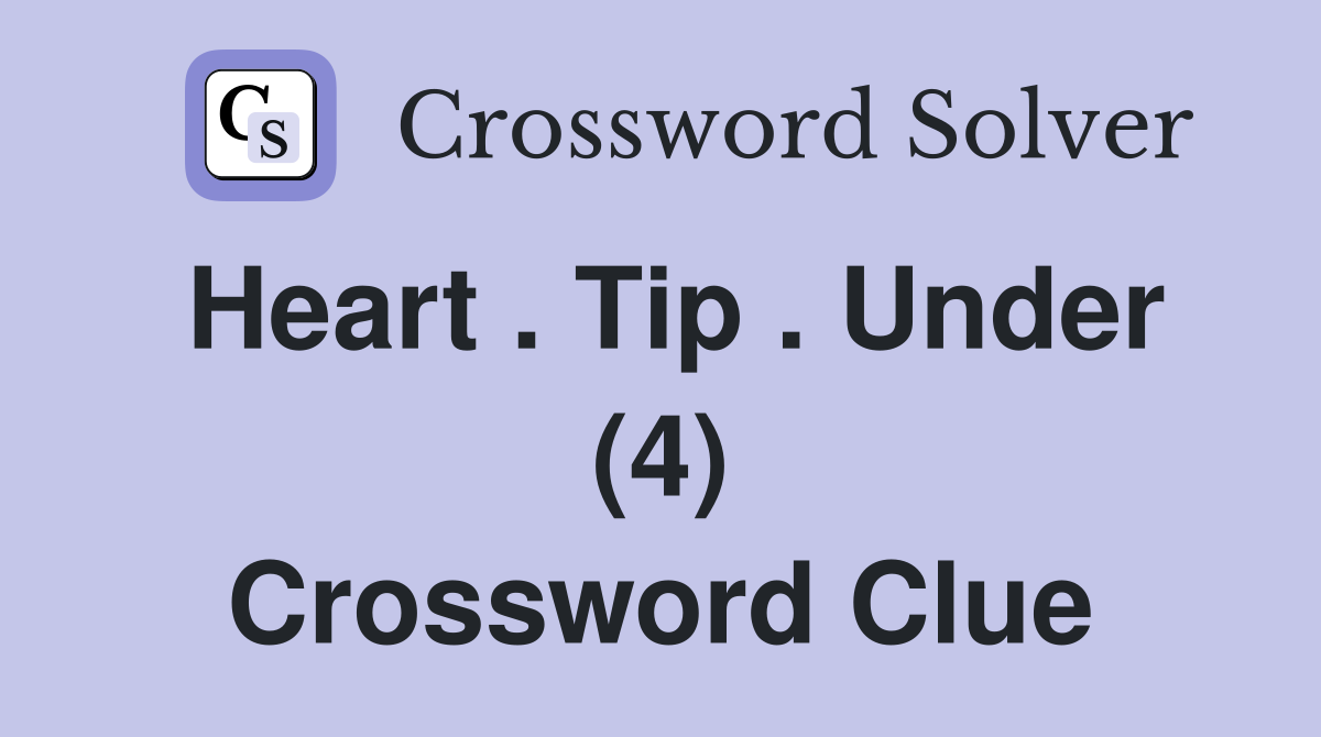 Heart . Tip . Under (4) Crossword Clue