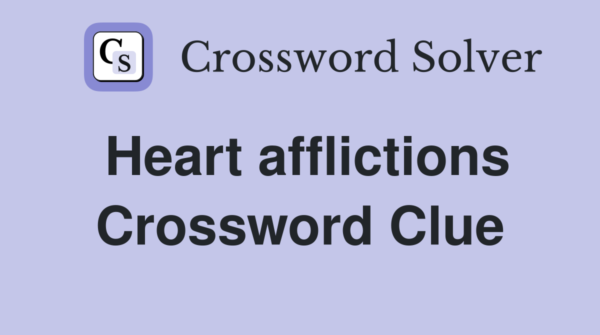 Heart afflictions Crossword Clue