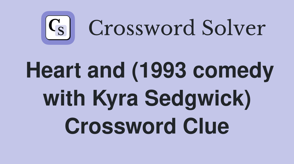 Heart and (1993 comedy with Kyra Sedgwick) Crossword Clue