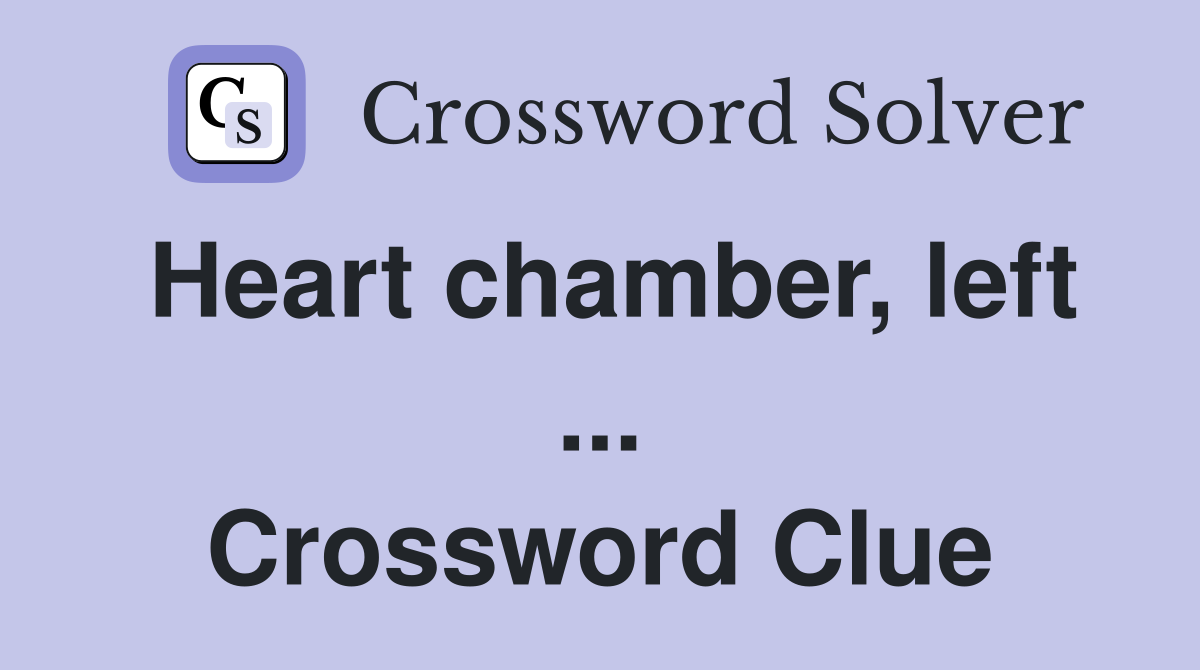 Heart chamber, left ... Crossword Clue