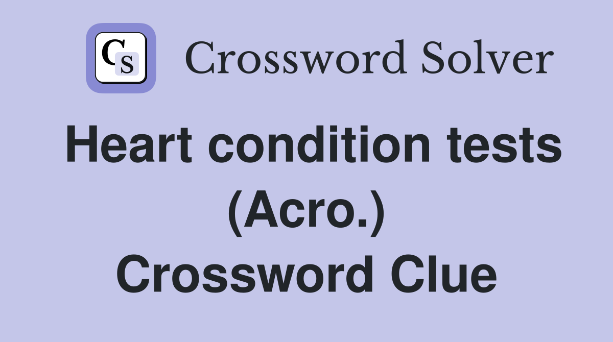 Heart condition tests (Acro.) Crossword Clue