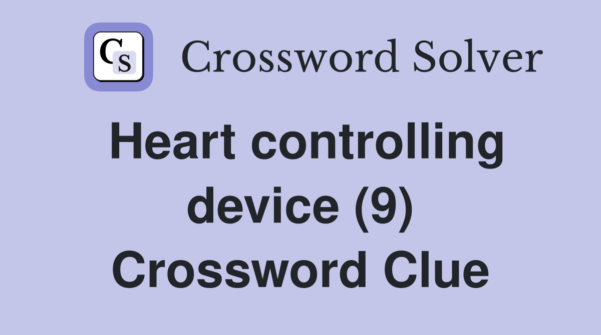 Heart controlling device (9) Crossword Clue