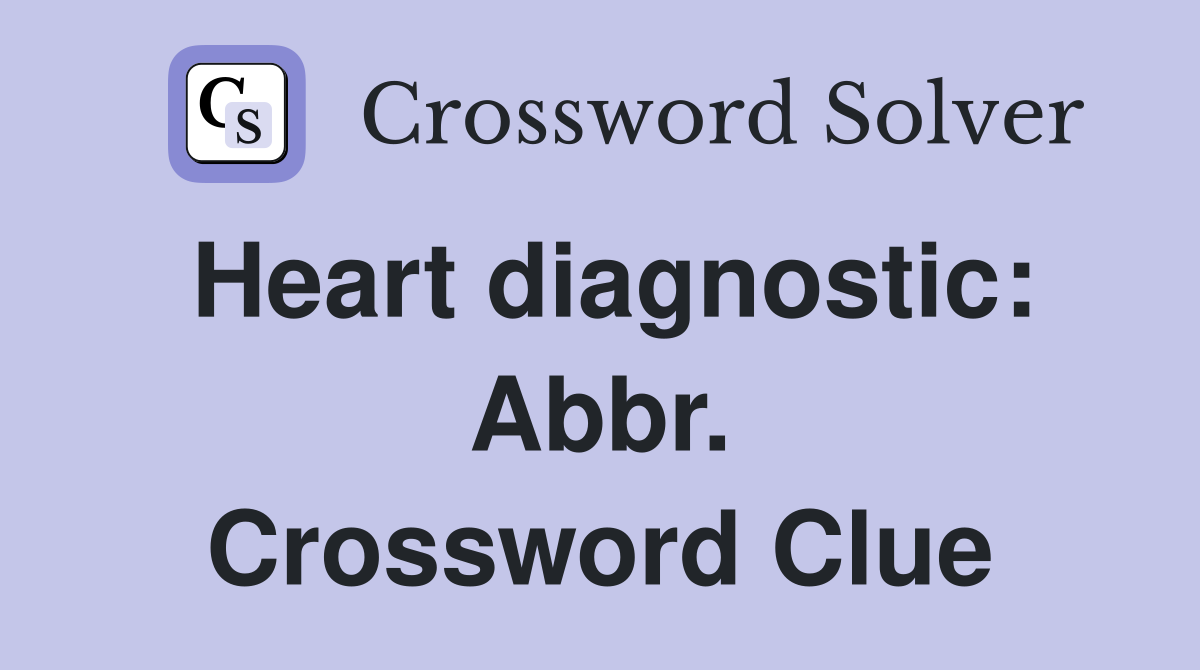 Heart diagnostic: Abbr. Crossword Clue
