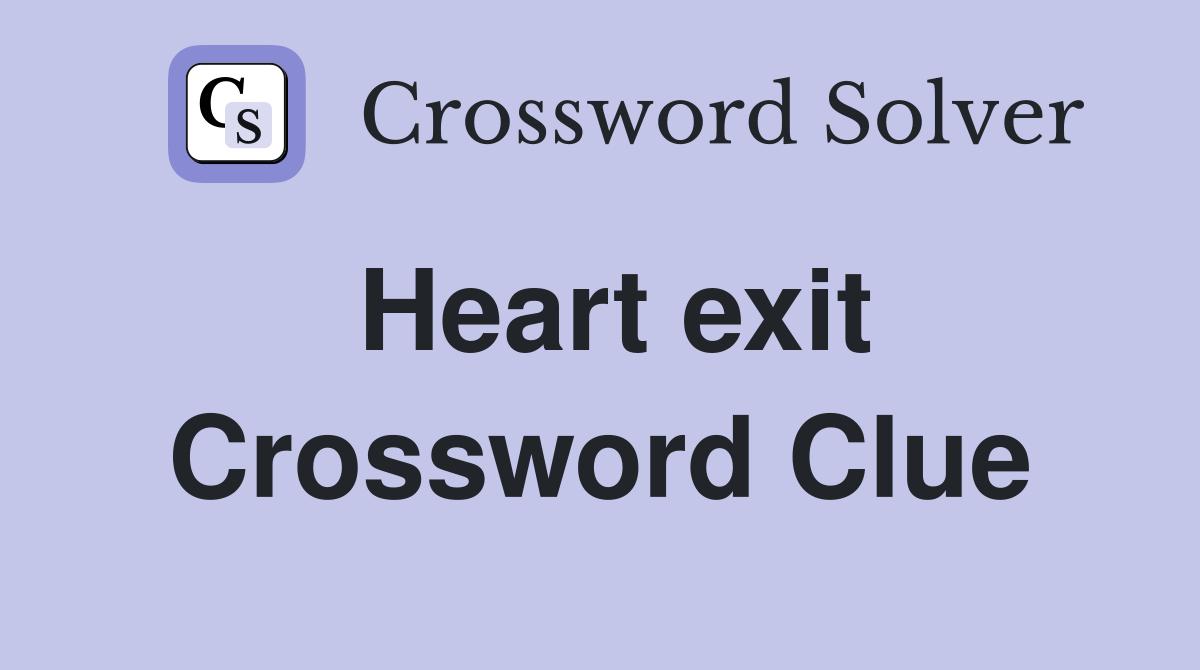 Heart exit Crossword Clue