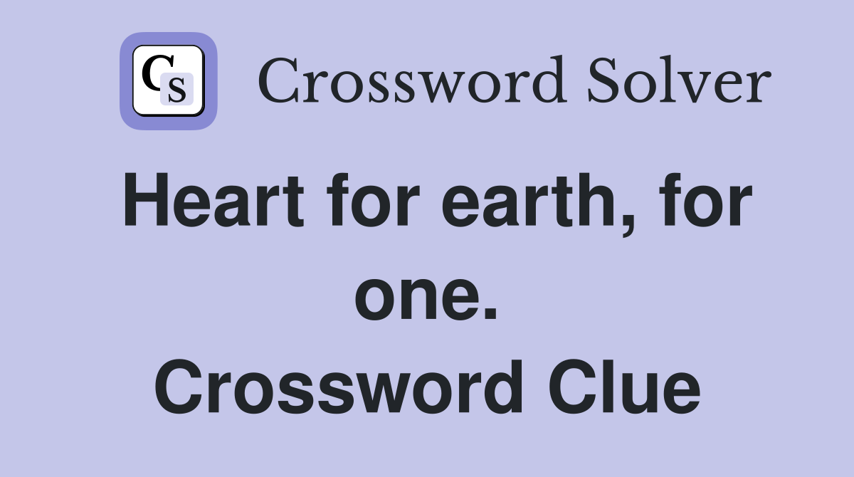 Heart for earth, for one. Crossword Clue