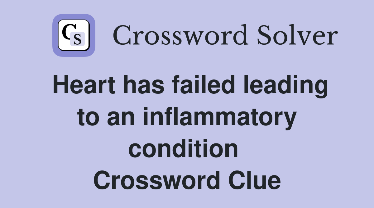 Heart has failed leading to an inflammatory condition  Crossword Clue