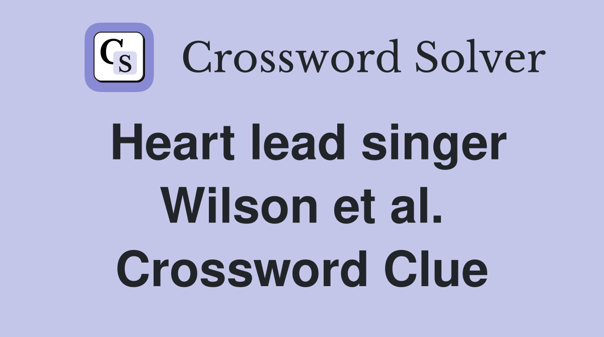 Heart lead singer Wilson et al. Crossword Clue