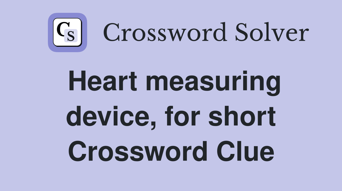 Heart measuring device, for short Crossword Clue