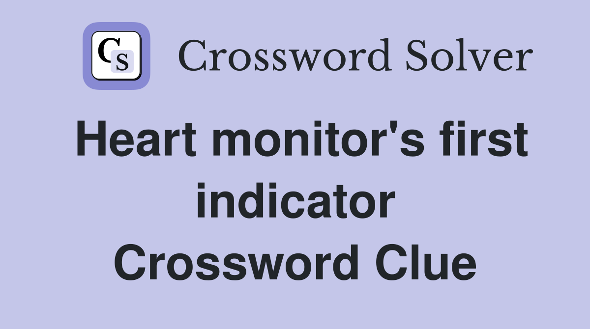 Heart monitor's first indicator Crossword Clue