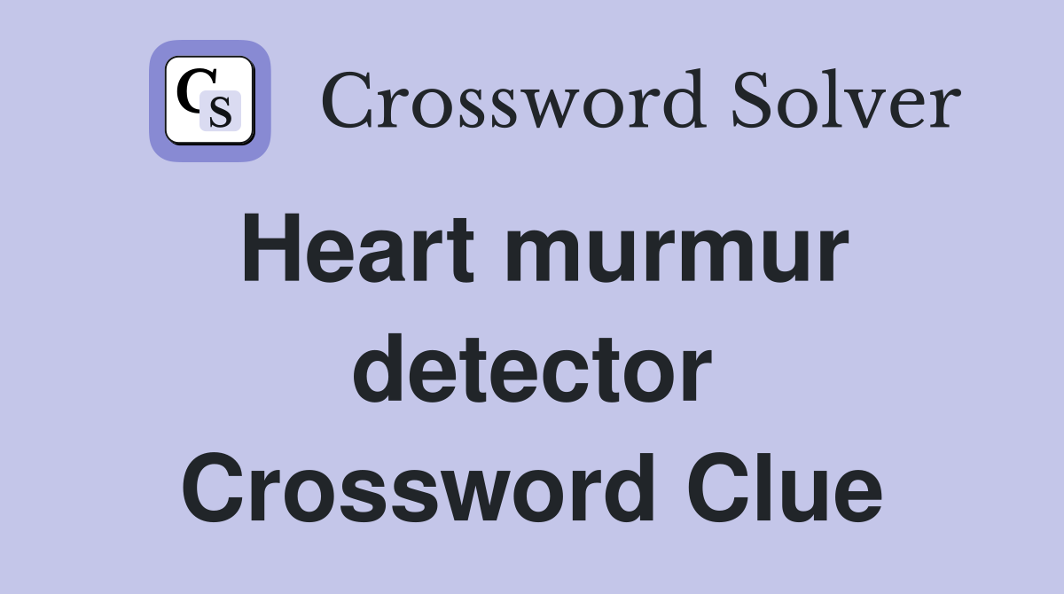 Heart murmur detector Crossword Clue