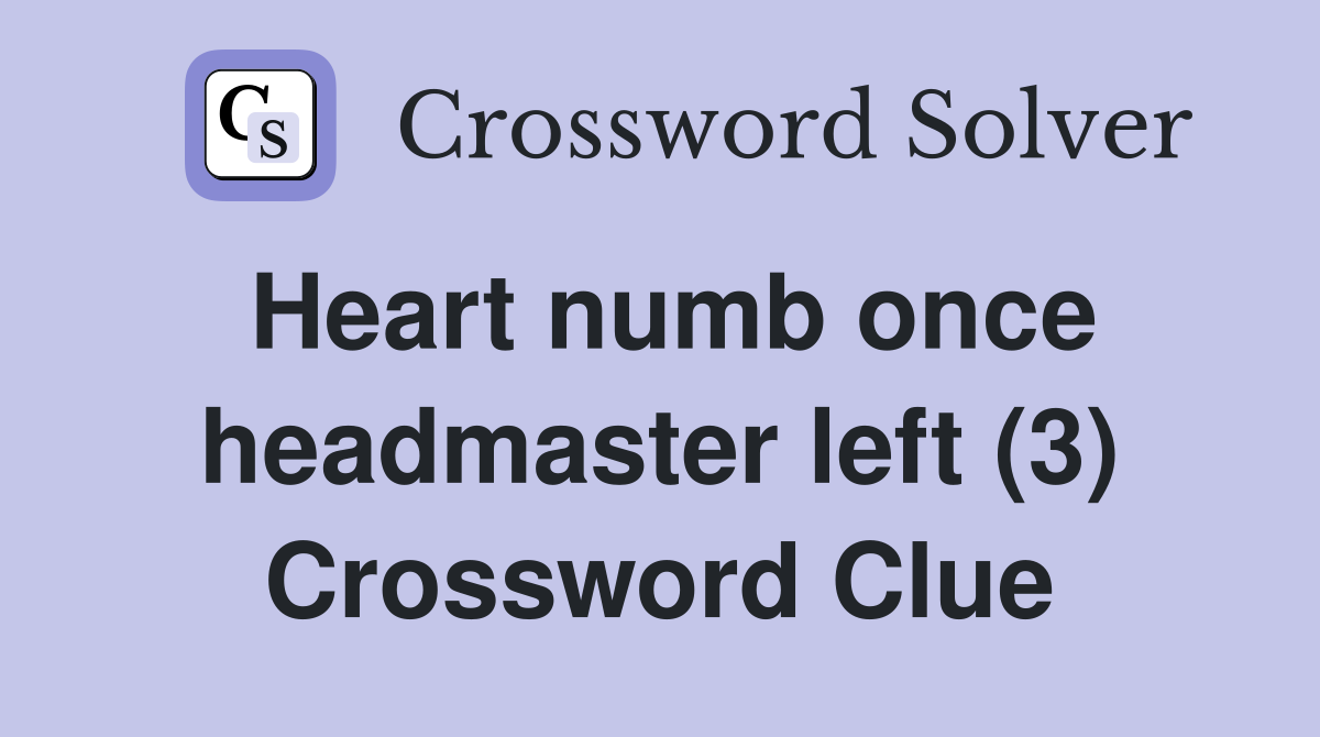 Heart numb once headmaster left (3) Crossword Clue