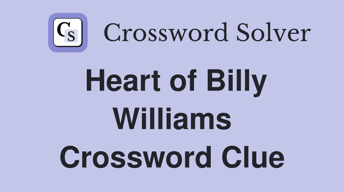 Heart of Billy Williams Crossword Clue