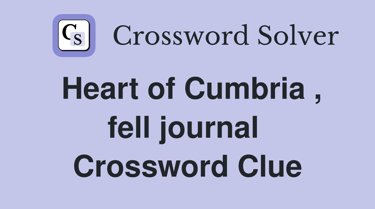 Heart of Cumbria , fell journal  Crossword Clue