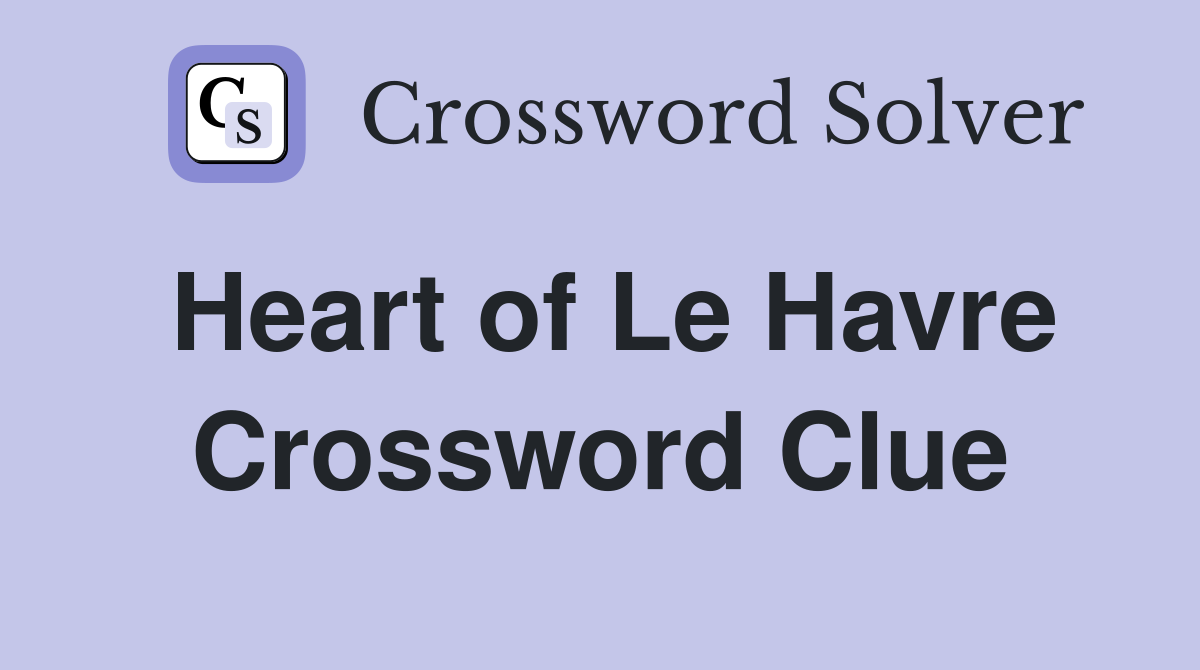 Heart of Le Havre Crossword Clue