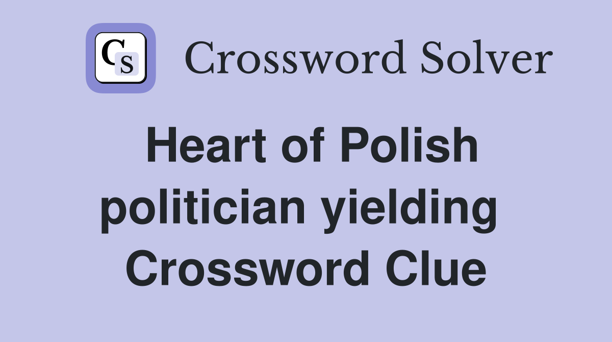 Heart of Polish politician yielding  Crossword Clue