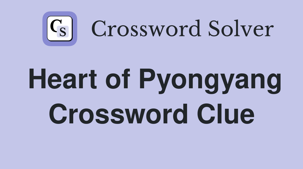 Heart of Pyongyang Crossword Clue