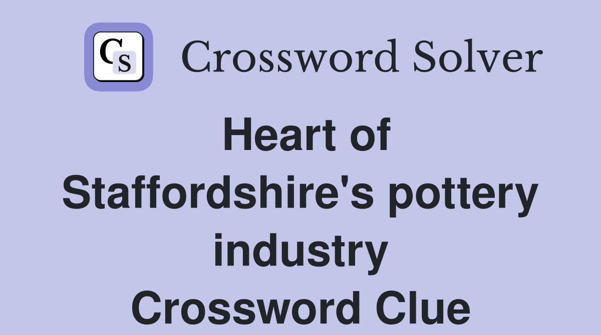 Heart of Staffordshire's pottery industry Crossword Clue