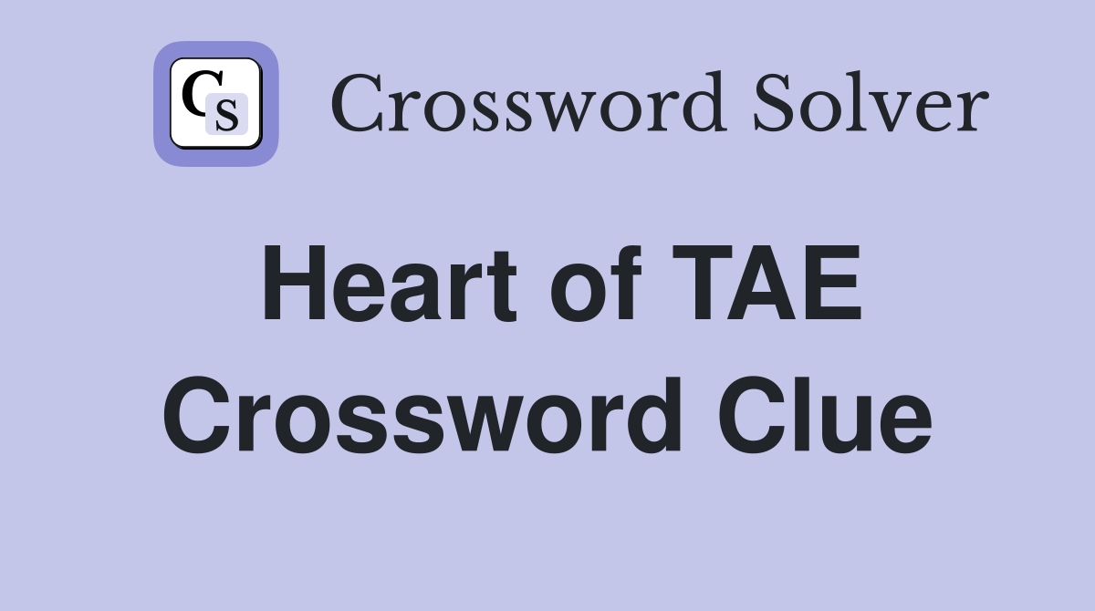 Heart of TAE Crossword Clue