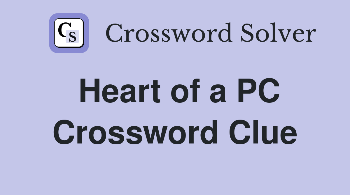 Heart of a PC Crossword Clue