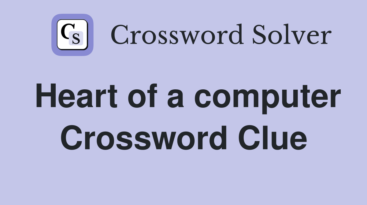 Heart of a computer Crossword Clue