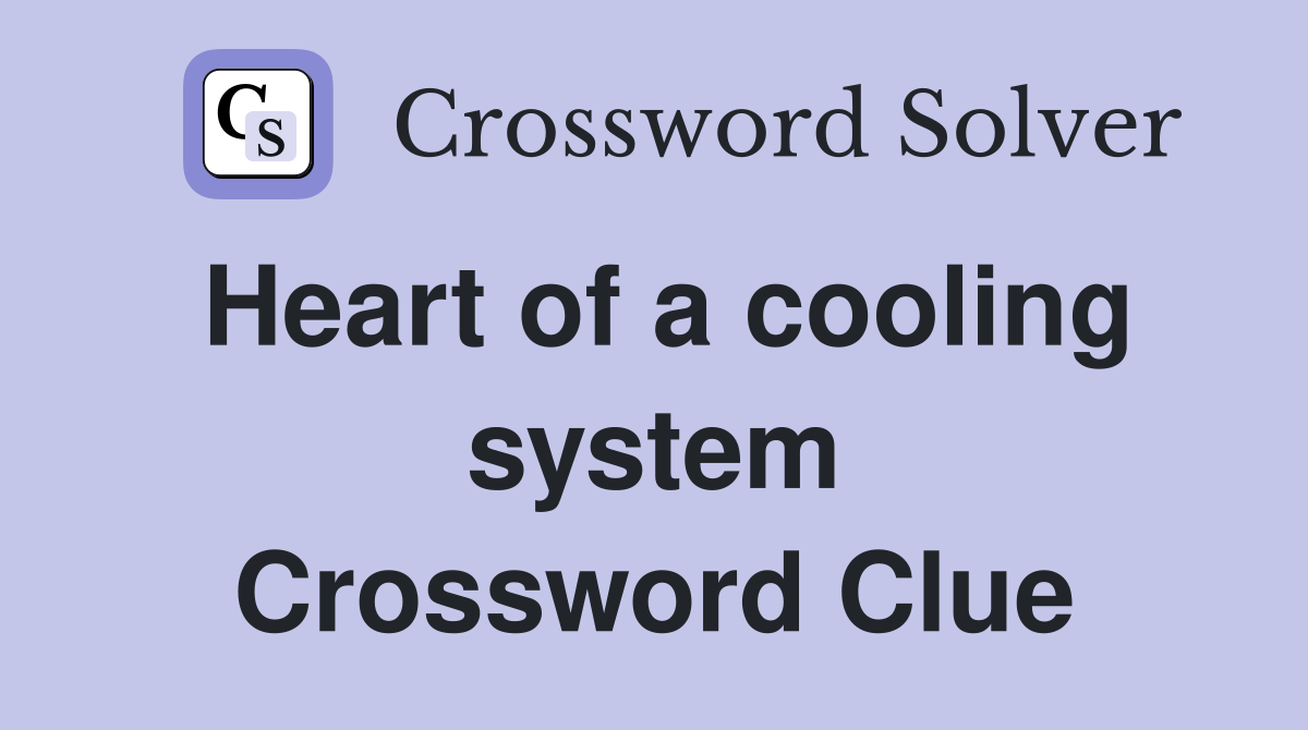 Heart of a cooling system Crossword Clue