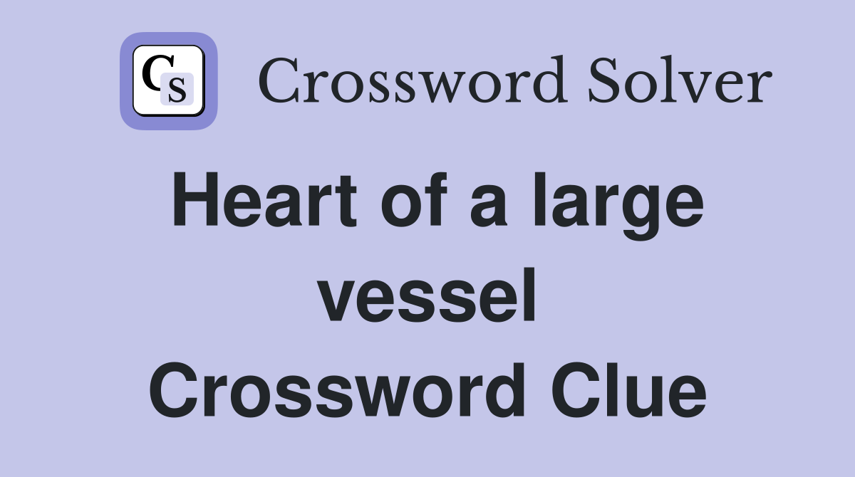 Heart of a large vessel Crossword Clue