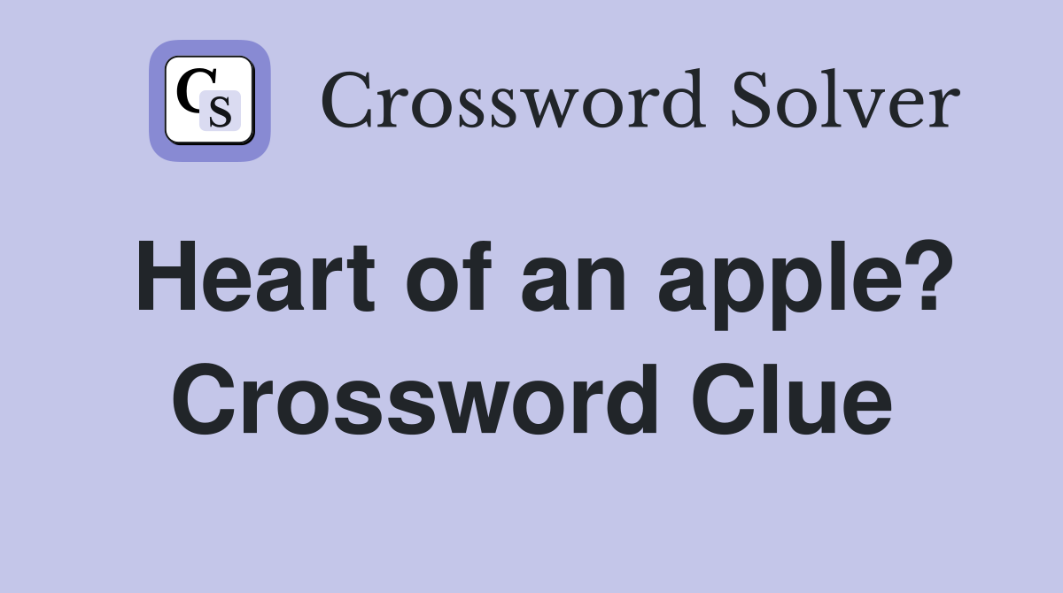 Heart of an apple? Crossword Clue