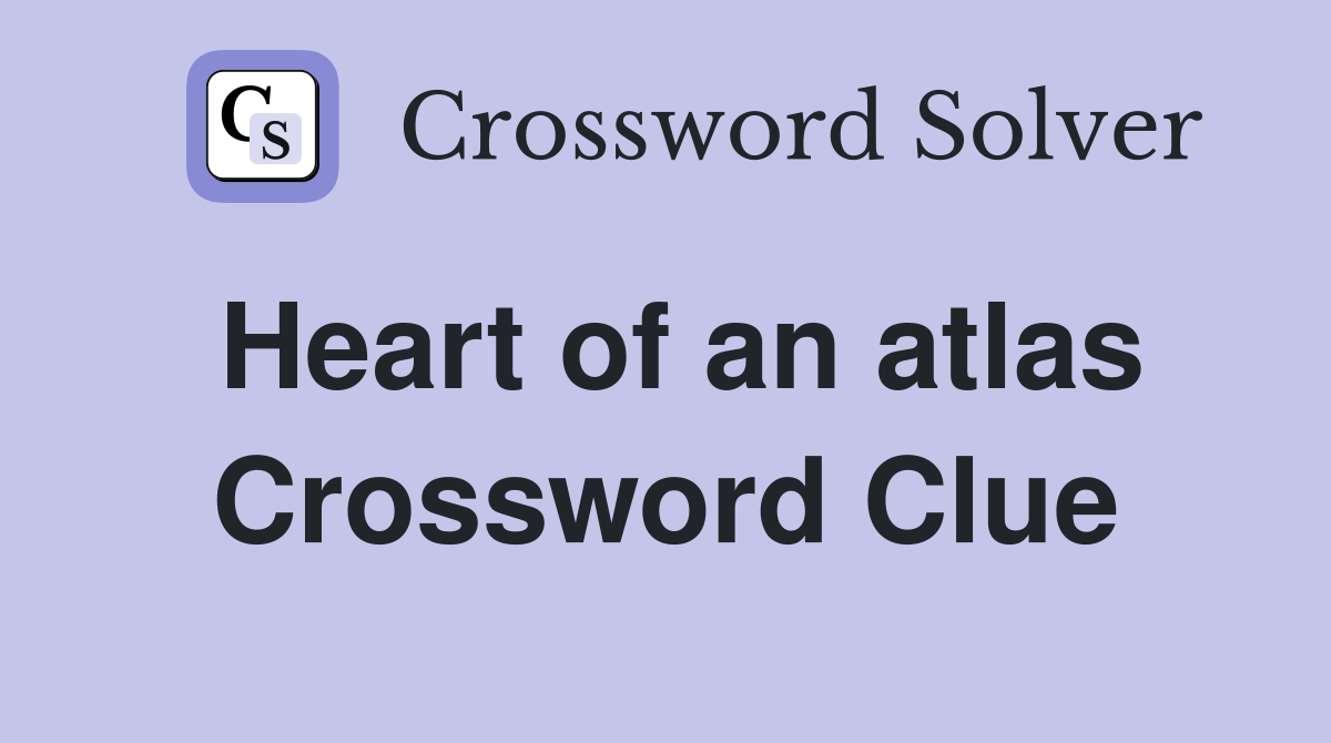 Heart of an atlas Crossword Clue