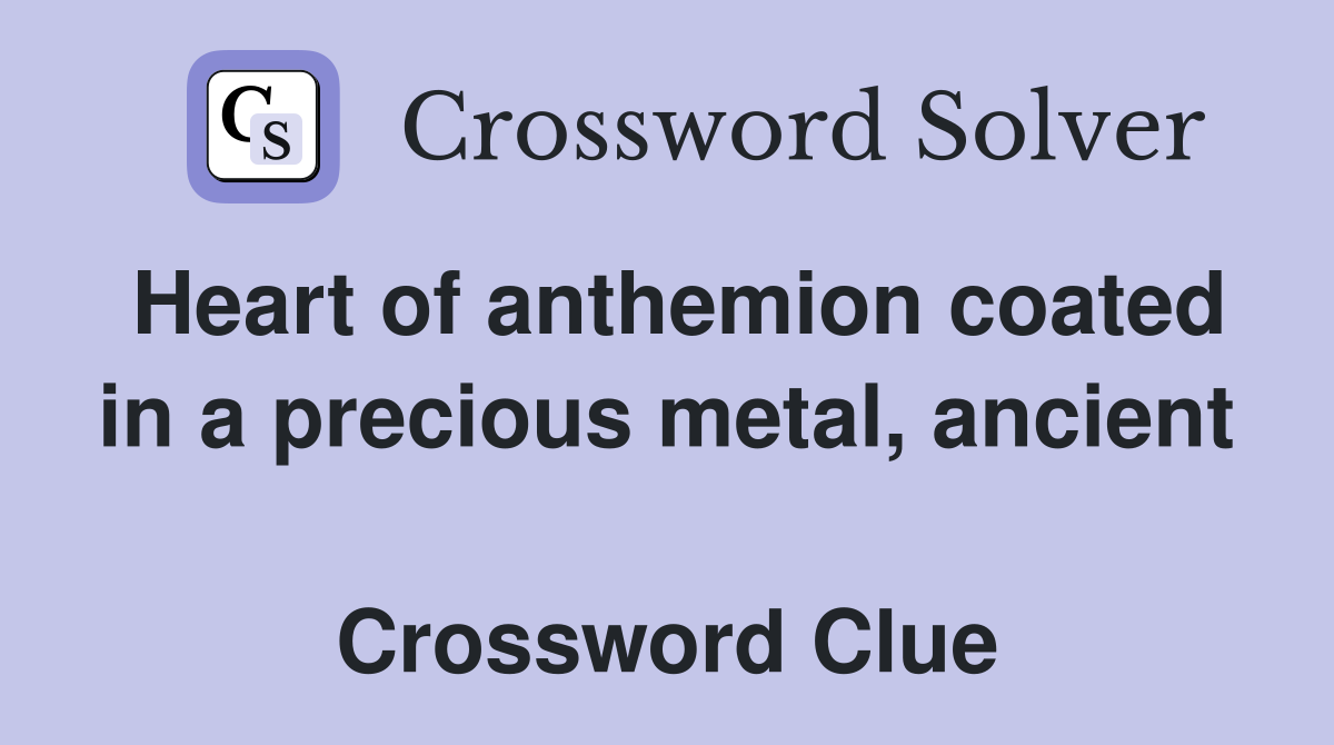 Heart of anthemion coated in a precious metal, ancient  Crossword Clue