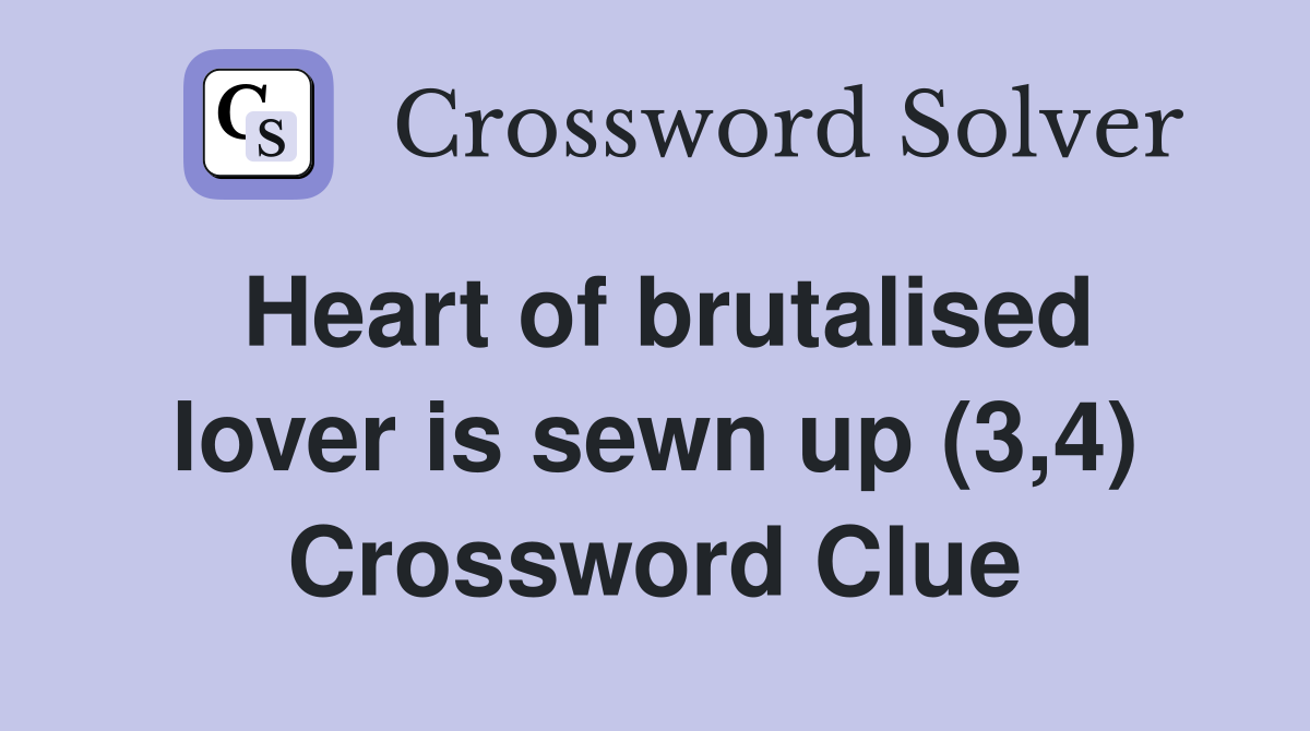 Heart of brutalised lover is sewn up (3,4) Crossword Clue