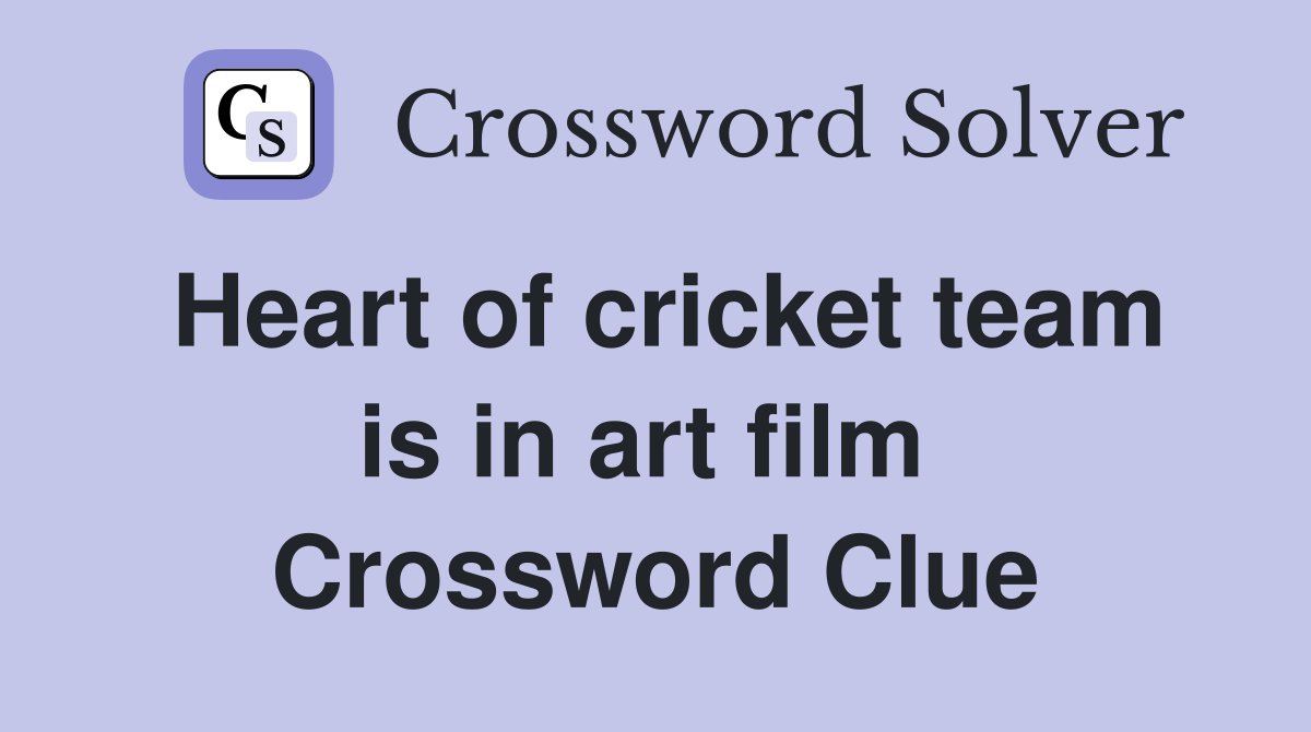 Heart of cricket team is in art film  Crossword Clue
