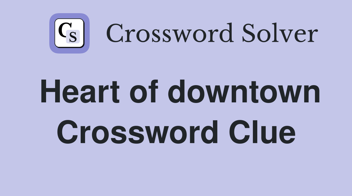 Heart of downtown Crossword Clue