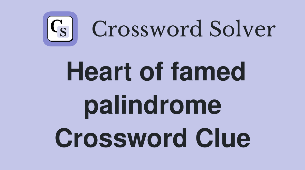 Heart of famed palindrome Crossword Clue