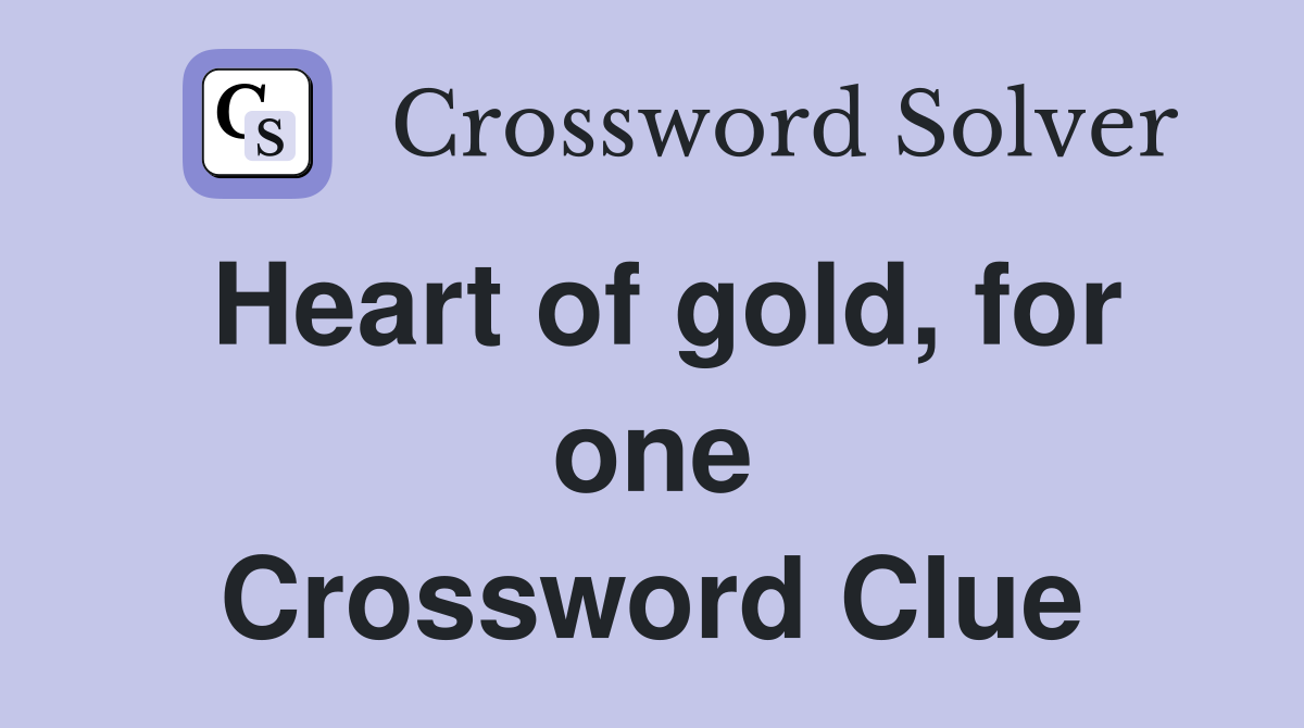 Heart of gold, for one Crossword Clue